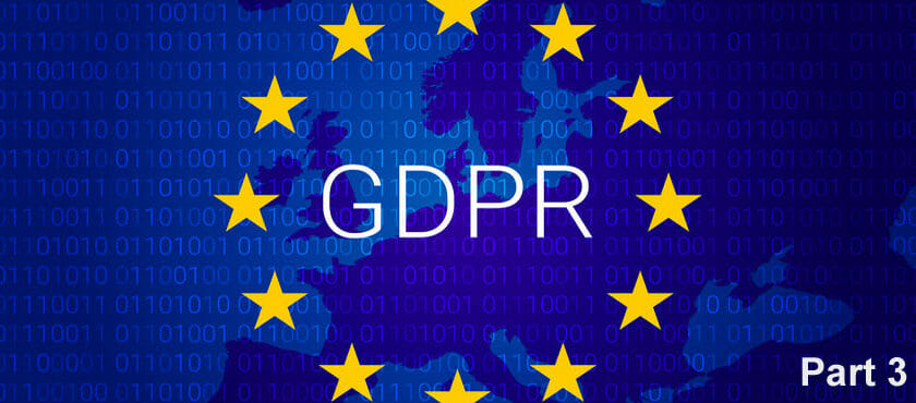 GDPR: What you need to know – part 3 GDPR: What you need to know – part 3